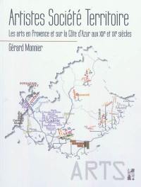 Artistes, société, territoire : les arts en Provence et sur la Côte d'Azur aux XIXe et XXe siècles : peinture, sculpture, photographie, architecture