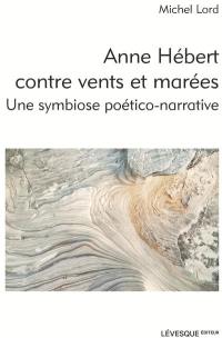 Anne Hébert contre vents et marées : Une symbiose poético-narrative