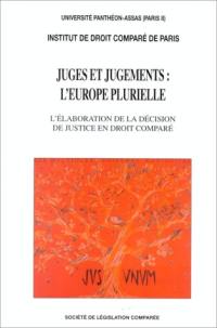 Juges et jugements : l'Europe plurielle, l'élaboration de la décision de justice en droit comparé