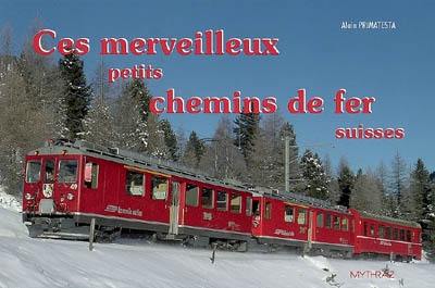 Ces merveilleux petits chemins de fer suisses