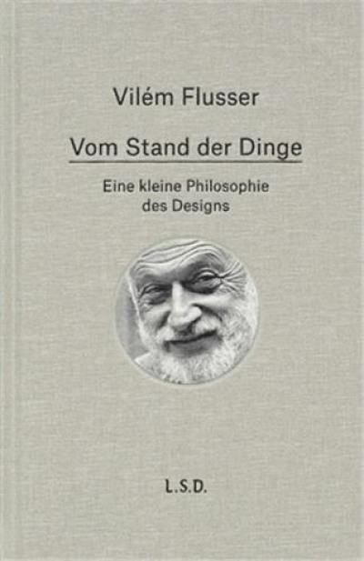 Vilém Flusser Vom Stand der Dinge. Eine kleine Philosophie des Design