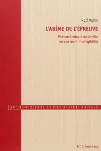 L'abîme de l'épreuve : phénoménologie matérielle en son archi-intelligibilité