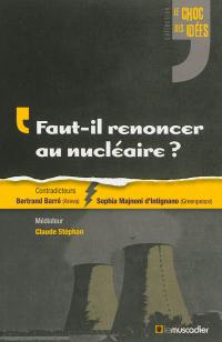 Faut-il renoncer au nucléaire ?