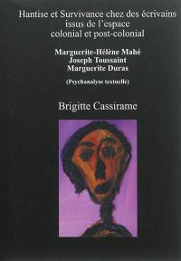 Hantise et survivance chez des écrivains issus de l'espace colonial et post-colonial : Marguerite-Hélène Mahé, Joseph Toussaint, Marguerite Duras : psychanalyse textuelle