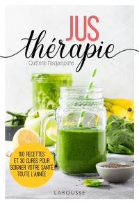 Jus thérapie : 100 recettes savoureuses pour booster votre santé toute l'année