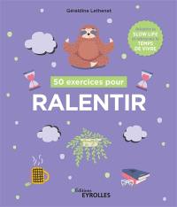 50 exercices pour ralentir : adoptez la slow life et retrouvez le temps de vivre