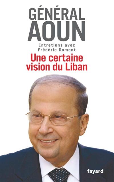 Une certaine vision du Liban : entretiens avec Frédéric Domont