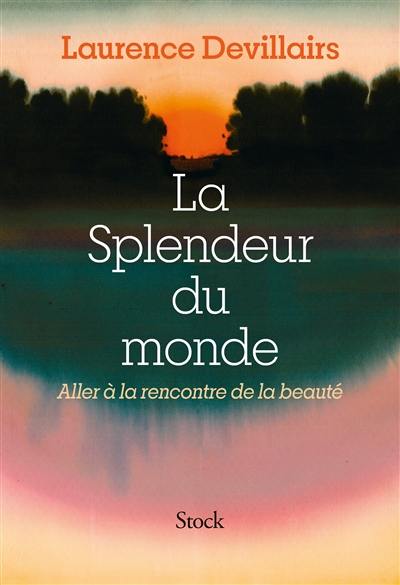 La splendeur du monde : aller à la rencontre de la beauté