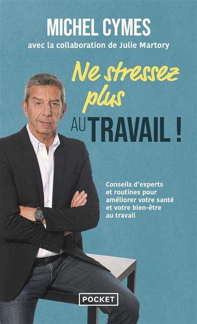 Ne stressez plus au travail ! : conseils d'experts et routines pour améliorer votre santé et bien-être au travail