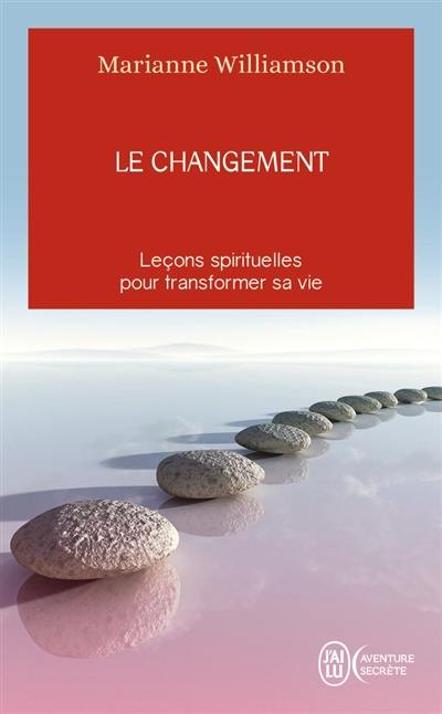 Le changement : un cadeau inestimable : leçons spirituelles pour transformer votre vie