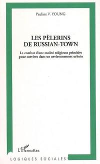 Les pèlerins de Russian-Town : le combat d'une société religieuse primitive pour survivre dans un environnement urbain