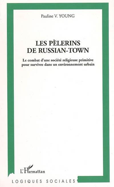 Les pèlerins de Russian-Town : le combat d'une société religieuse primitive pour survivre dans un environnement urbain