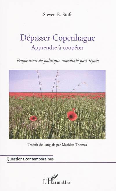 Dépasser Copenhague : apprendre à coopérer : proposition de politique mondiale post-Kyoto