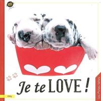 Je te love !