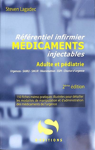 Référentiel infirmier, médicaments injectables, adulte et pédiatrie : urgences, Samu, Smur, réanimation, SSPI chariot d'urgence : 150 fiches mémo pratiques illustrées pour détailler les modalités de manipulation et d'administration des médicaments de l'urgence