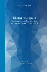 L'entreprenologie. Vol. 3. Gestion commerciale et financière pour entrepreneur de TPE et de PME