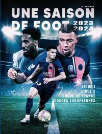 Une saison de foot : 2023-2024 : ligue 1, ligue 2, Coupe de France, coupes européennes