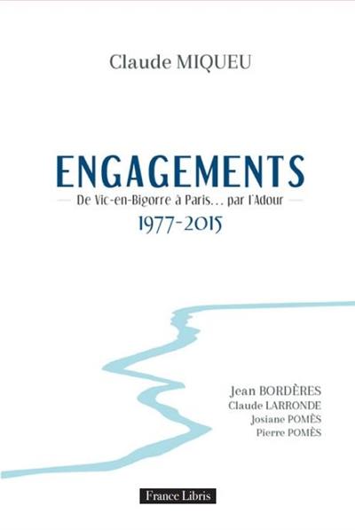 Engagements : de Vic-en-Bigorre à Paris... par l'Adour : 1977-2015