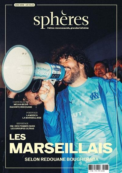 Sphères villes : petites communautés, grandes histoires, hors-série, n° 1. Les Marseillais : selon Redouane Bougheraba