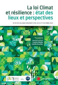 La loi Climat et résilience : état des lieux et perspectives : actes du colloque organisé à Pau les 8 et 9 octobre 2022