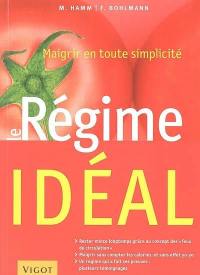 Le régime idéal : maigrir en toute simplicité : rester mince longtemps avec le concept de feux de circulation, maigrir sans compter les calories, sans effet yoyo, un régime qui a fait ses preuves : plusieurs témoignages