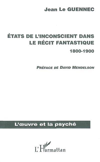 Etats de l'inconscient dans le récit fantastique, 1800-1900