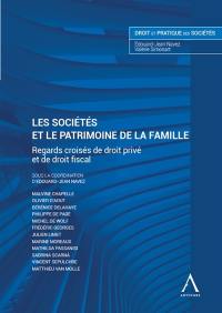 Les sociétés et le patrimoine de la famille : regards croisés de droit privé et de droit fiscal