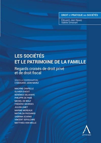 Les sociétés et le patrimoine de la famille : regards croisés de droit privé et de droit fiscal