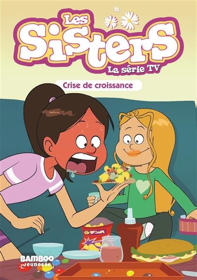 Les sisters : la série TV. Vol. 10. Crise de croissance