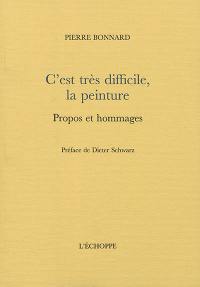 C'est très difficile, la peinture : propos et hommages