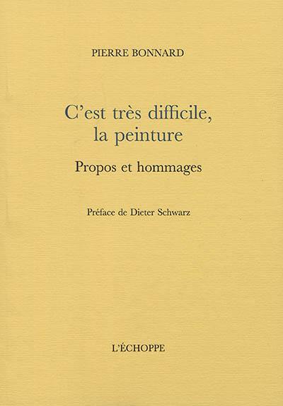 C'est très difficile, la peinture : propos et hommages