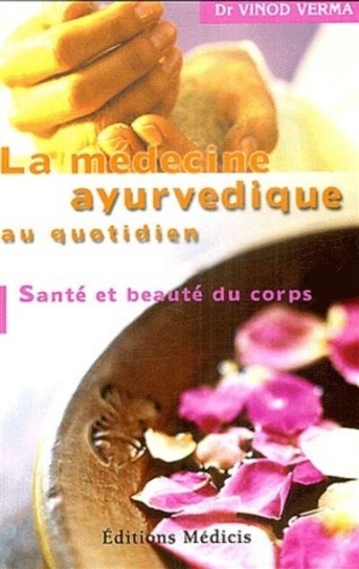 La médecine ayurvedique au quotidien : santé et beauté du corps