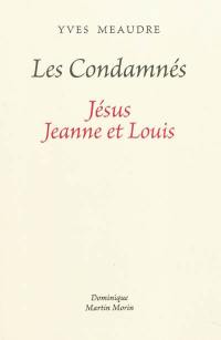 Les condamnés : Jésus, Jeanne et Louis