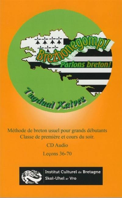 Brezhonegomp !. Classe de première et cours du soir : leçons 36-70. Parlons breton ! : méthode de breton usuel pour grands débutants. Classe de première et cours du soir : leçons 36-70