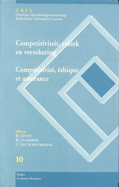 Compétitivité, éthique et assurance : dixièmes journées de l'assurance à Louvain. Competitiviteit, ethiek en verzekering : tiende Leuvense Verzekeringsdagen