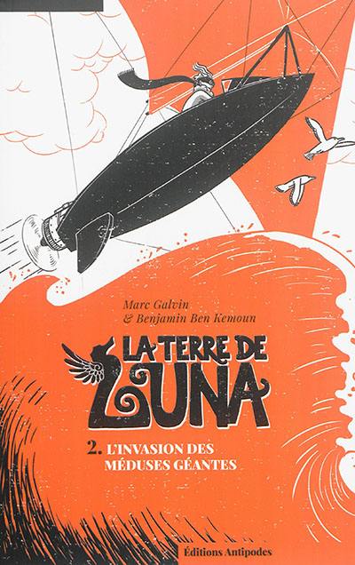 La Terre de Luna. Vol. 2. L'invasion des méduses géantes