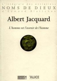 L'homme est l'avenir de l'homme : l'intégrale des entretiens d'Edmond Blattchen