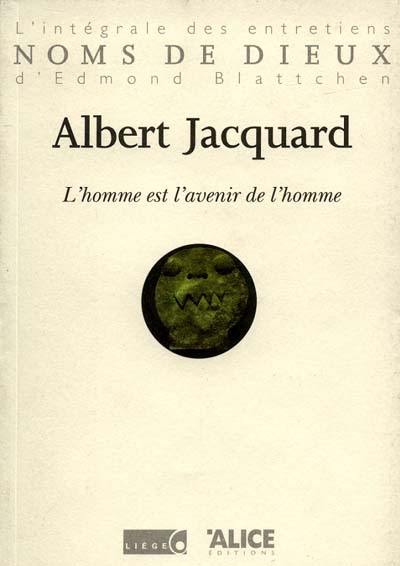 L'homme est l'avenir de l'homme : l'intégrale des entretiens d'Edmond Blattchen