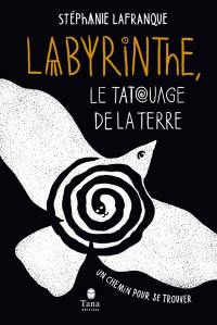 Labyrinthe, le tatouage de la Terre : un chemin pour se trouver