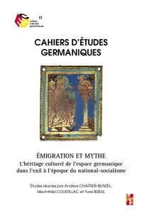 Cahiers d'études germaniques, n° 76. Emigration et mythe : l'héritage culturel de l'espace germanique dans l'exil à l'époque du national-socialisme