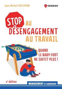 Stop au désengagement au travail ! : quand le baby-foot ne suffit plus ! : comment dépasser l'épuisement managérial ?