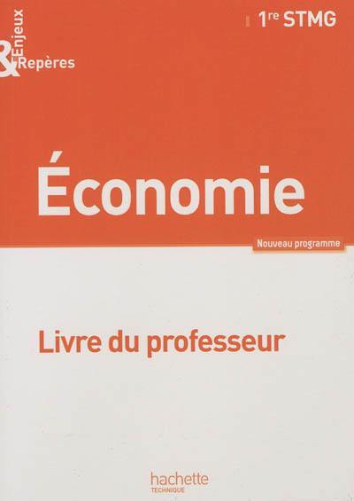 Economie, 1re STMG : livre du professeur : nouveau programme