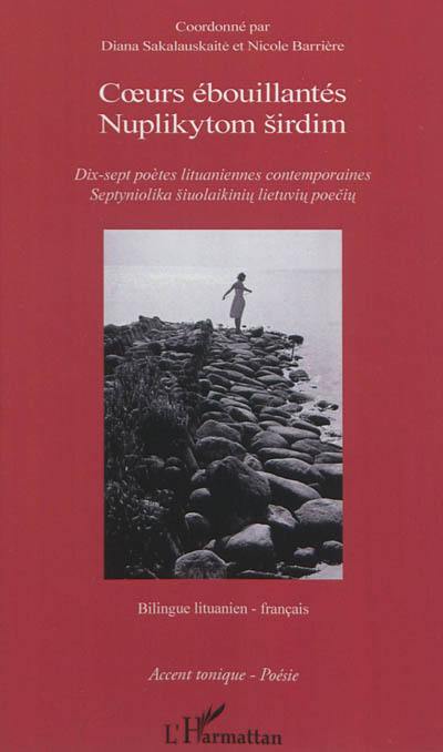 Coeurs ébouillantés : dix-sept poètes lituaniennes contemporaines. Nuplikytom Sirdim : septyniolika siuolaikiniu lietuviu poeciu