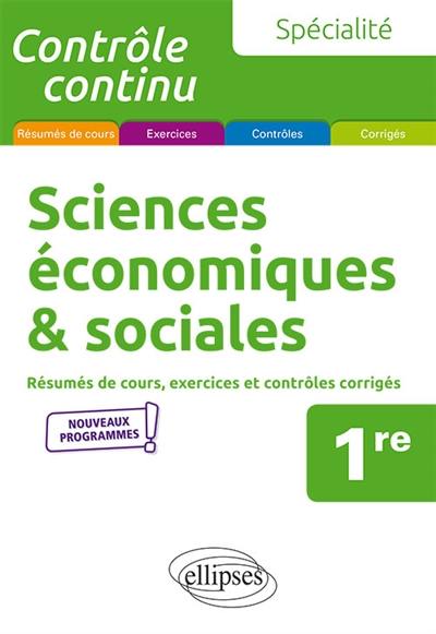 Spécialité sciences économiques et sociales, 1re : résumés de cours, exercices et contrôles corrigés : nouveaux programmes