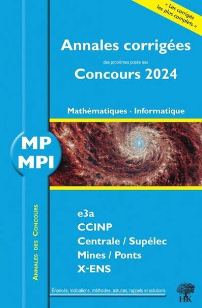 Mathématiques, informatique MP, MPI : annales corrigées des problèmes posés aux concours 2024 : e3a, CCINP, Centrale-Supélec, Mines-Ponts, X-ENS