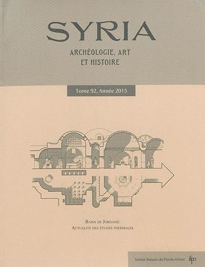 Syria : archéologie, art et histoire, n° 92. Bains de Jordanie : actualité des études thermales