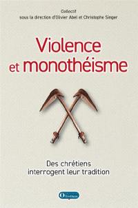 Violence et monothéisme : des chrétiens interrogent leur tradition