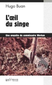 Une enquête du commissaire Workan. Vol. 4. L'oeil du singe