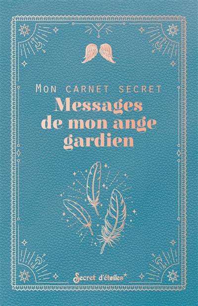 Mon carnet secret : messages de mon ange gardien