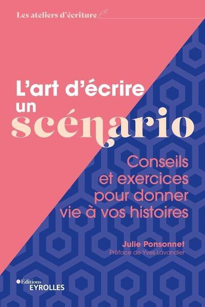 L'art d'écrire un scénario : conseils et exercices pour donner vie à vos histoires